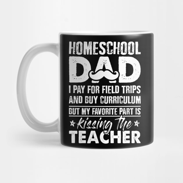 Home School Dad Teacher Homeschool Dad I Pay For Field Trips by celeryprint